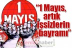 “1 Mayıs, artık işsizlerin bayramı”