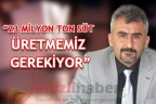 “23 MİLYON TON SÜT ÜRETMEMİZ GEREKİYOR”
