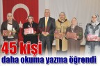 45 kişi daha okuma yazma öğrendi