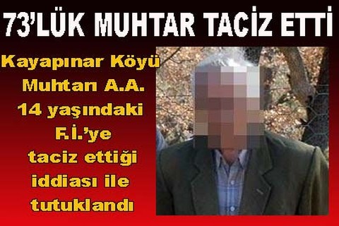 73’LÜK MUHTAR TACİZ ETTİ