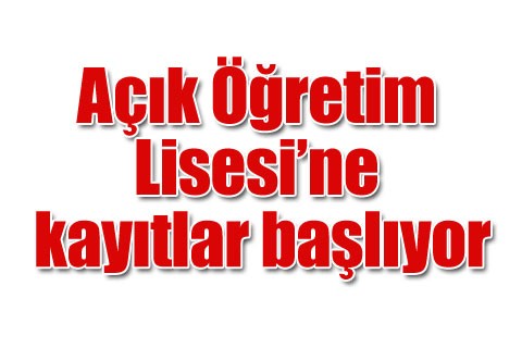 Açık Öğretim Lisesi’ne kayıtlar başlıyor