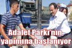 Adalet Parkı’nın yapımına başlanıyor