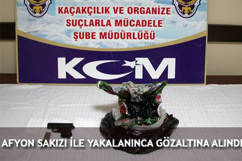 AFYON SAKIZI İLE YAKALANINCA GÖZALTINA ALINDI