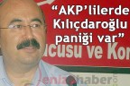 “AKP’lilerde Kılıçdaroğlu paniği var”