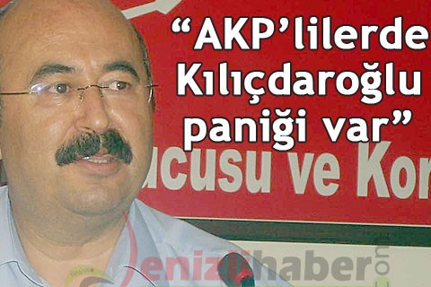 “AKP’lilerde Kılıçdaroğlu paniği var”