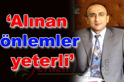 “Alınan önlemler yeterli”