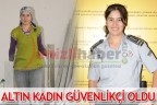 ALTIN KADIN GÜVENLİKÇİ OLDU