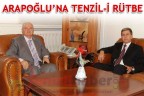 ARAPOĞLU’NA TENZİL-İ RÜTBE