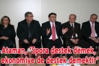 Ataman: Spora destek ekonomiye destektir