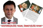 “ATATÜRKÇÜLÜĞE YASAK, ÜMMETÇİLİĞE KIYAK”