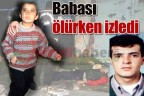 Babası ölürken izledi