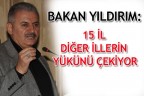 BAKAN YILDIRIM: 15 İL DİĞER İLLERİN YÜKÜNÜ ÇEKİYOR
