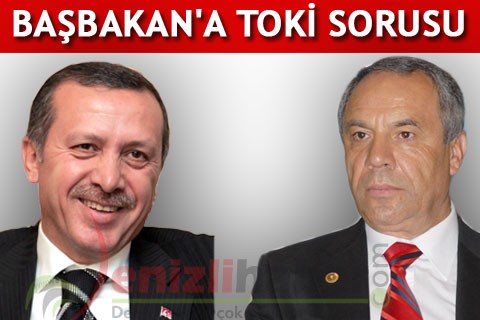 BAŞBAKAN’A TOKİ SORUSU