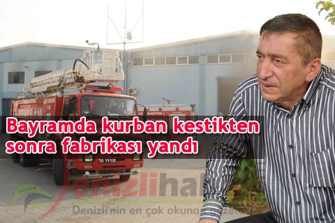 Bayramda kurban kestikten sonra fabrikası yandı
