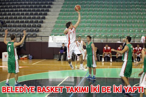 BELEDİYE BASKET TAKIMI İKİ DE İKİ YAPTI