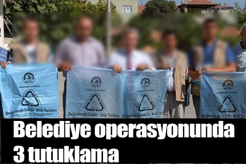 Belediye operasyonunda 3 tutuklama