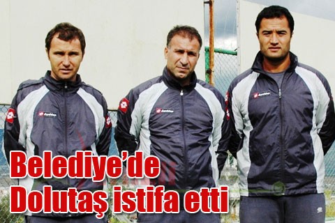 Belediye’de Dolutaş istifa etti