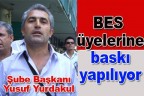 “BES üyelerine baskı yapılıyor”