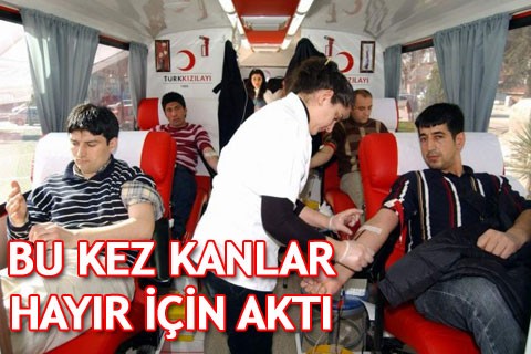 BU KEZ KANLAR HAYIR İÇİN AKTI