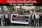 Buldan Belediyesi’nde, 19 işçi işten çıkarıldı