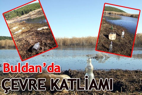 Buldan’da çevre katliamı