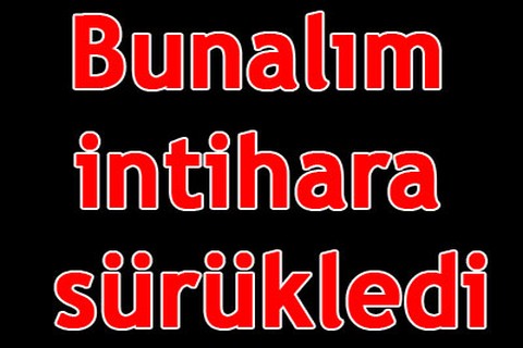 Bunalım intihara sürükledi