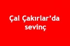ÇAL ÇAKIRLAR’DA SEVİNÇ
