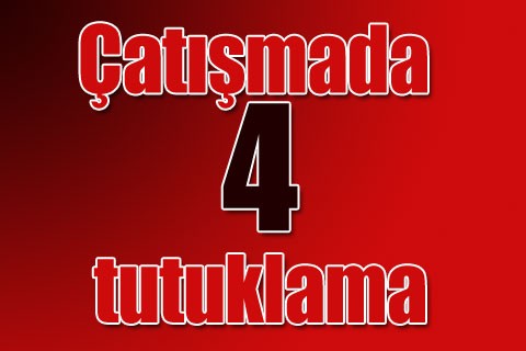 Çatışmada 4 tutuklama