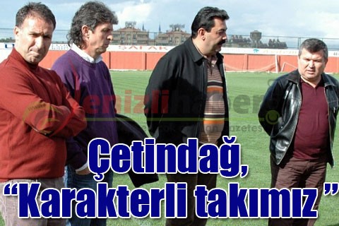 Çetindağ, “Karakterli takımız”