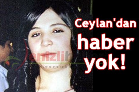 Ceylan’dan haber yok!