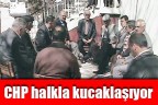 CHP halkla kucaklaşıyor