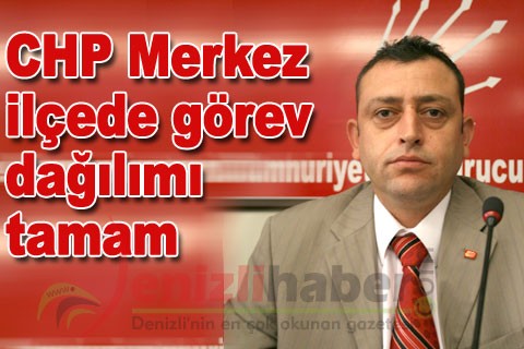 CHP Merkez ilçede görev dağılımı tamam