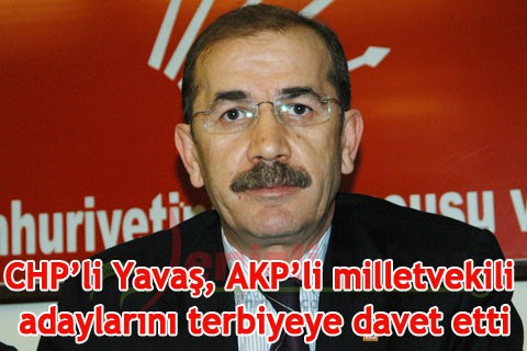 CHP’li Yavaş, AKP’li milletvekili adaylarını terbiyeye davet etti