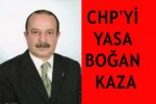 CHP’Yİ YASA BOĞAN KAZA