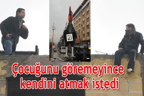 Çocuğunu göremeyince kendini atmak istedi