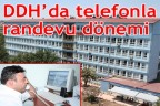 DDH’da telefonla randevu dönemi