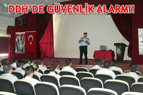 DDH’DE GÜVENLİK ALARMI!
