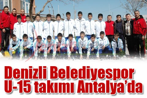 Denizli Belediyespor U-15 takımı Antalya’da