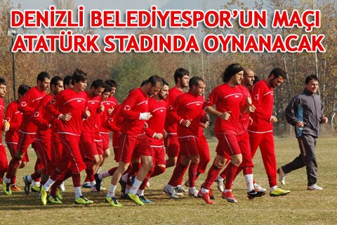 DENİZLİ BELEDİYESPOR’UN MAÇI ATATÜRK STADINDA OYNANACAK