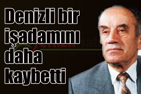 Denizli bir işadamını daha kaybetti