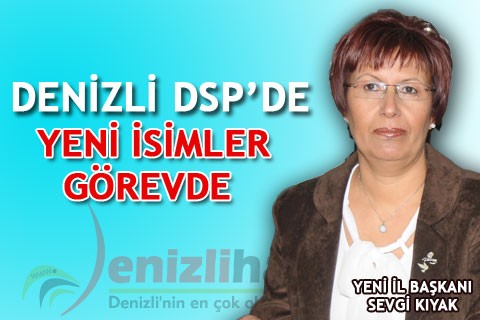 DENİZLİ DSP’DE YENİ İSİMLER GÖREVDE