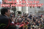 Denizli, halkı baş tacı olacak