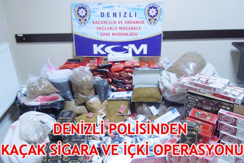 DENİZLİ POLİSİNDEN KAÇAK SİGARA VE İÇKİ OPERASYONU