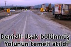 Denizli-Uşak bölünmüş yolunun temeli atıldı