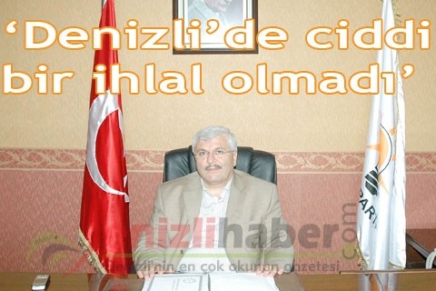 “Denizli’de ciddi bir ihlal olmadı”