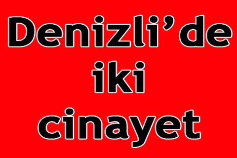 Denizli’de iki cinayet