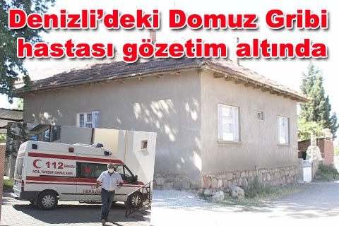 Denizli’deki Domuz Gribi hastası gözetim altında