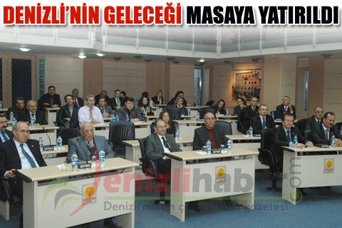 DENİZLİ’NİN GELECEĞİ MASAYA YATIRILDI