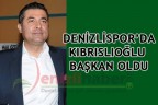 DENİZLİSPOR’DA KIBRISLIOĞLU BAŞKAN OLDU