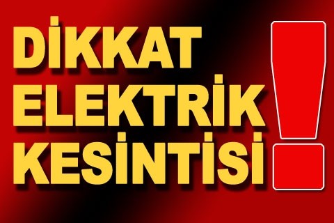 DİKKAT! ELEKTRİK KESİNTİSİ
